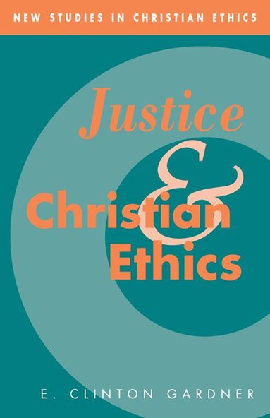 E. Clinton Gardner - Justice and Christian Ethics, Häftad