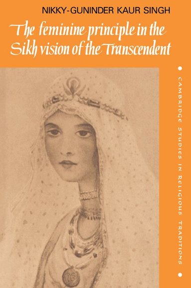 Nikky-Guninder Kaur Singh - The Feminine Principle in the Sikh Vision of the Transcendent, Häftad