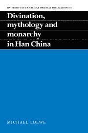 Divination, Mythology and Monarchy in Han China 1