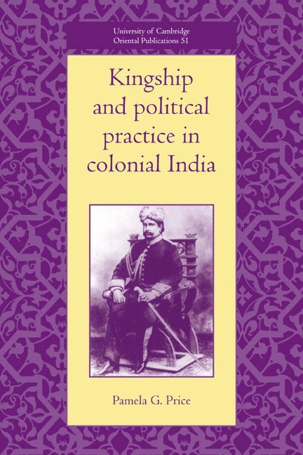 Pamela G. (Universitetet i Oslo) Price, Pamela G. Price - Kingship and Political Practice in Colonial India, Häftad