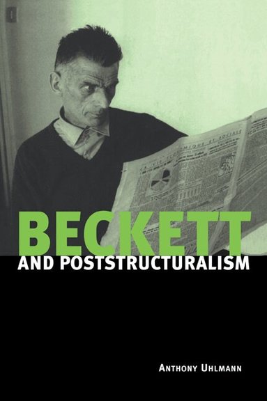 Anthony Uhlmann - Beckett and Poststructuralism, Häftad