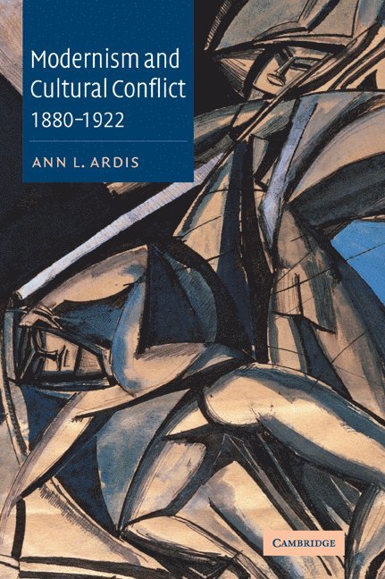 Ann L. Ardis, Ann L. (University of Delaware) Ardis - Modernism and Cultural Conflict, 1880-1922, Häftad