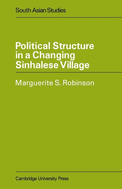 Marguerite S. Robinson - Political Structure in a Changing Sinhalese Village, Häftad