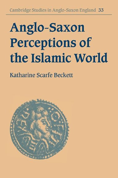 Katharine Scarfe Beckett - Anglo-Saxon Perceptions of the Islamic World, Häftad