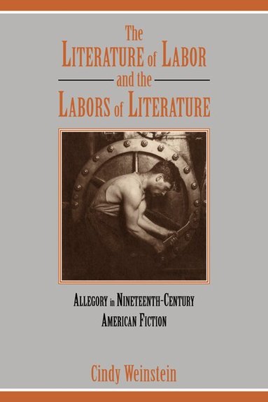 Cindy Weinstein - The Literature of Labor and the Labors of Literature, Häftad