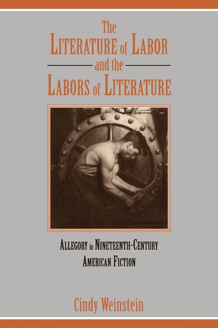 Cindy Weinstein, Cindy (California Institute of Technology) Weinstein - The Literature of Labor and the Labors of Literature, Häftad