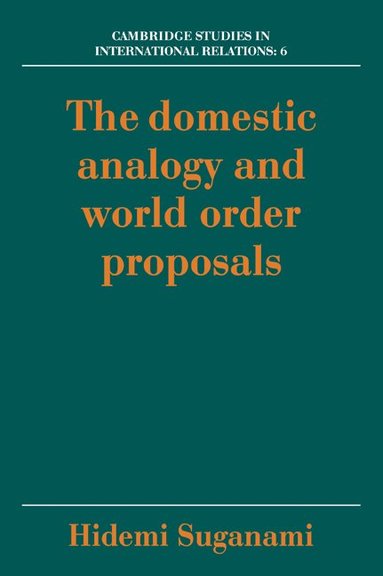 Hidemi Suganami - The Domestic Analogy and World Order Proposals, Häftad