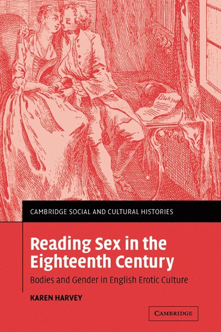 Karen (University of Sheffield) Harvey, Karen Harvey - Reading Sex in the Eighteenth Century, Häftad