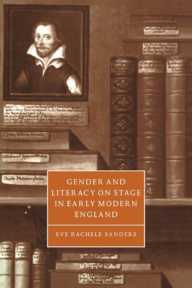 Eve Rachele Sanders - Gender and Literacy on Stage in Early Modern England, Häftad