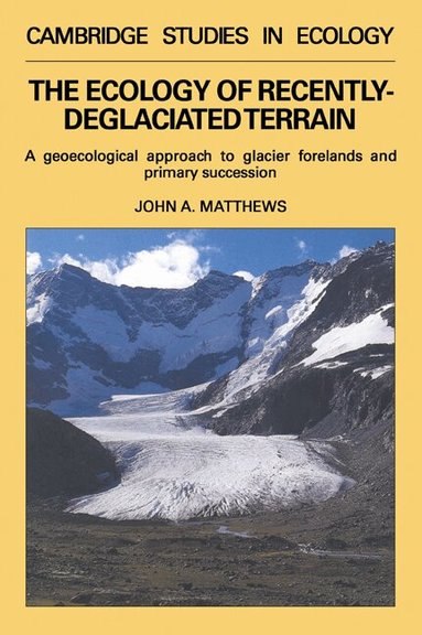 John A. Matthews - The Ecology of Recently-deglaciated Terrain, Häftad