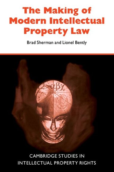 Brad Sherman, Lionel Bently - The Making of Modern Intellectual Property Law, Häftad