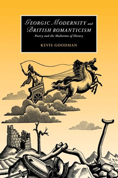 Kevis Goodman - Georgic Modernity and British Romanticism, Häftad