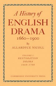 History of English Drama, 1660-1900: Volume 1, Restoration Drama, 1660-1700