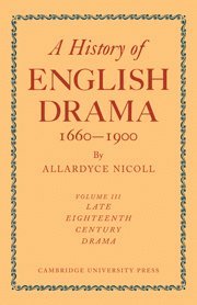 Allardyce Nicoll - A History of English Drama 1660-1900: Volume 3, Late Eighteenth Century Drama 1750-1800, Inbunden