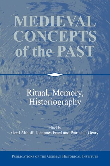 Gerd Althoff, Johannes Fried, Patrick J. Geary - Medieval Concepts of the Past, Häftad