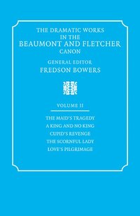bokomslag The Dramatic Works in the Beaumont and Fletcher Canon: Volume 2, The Maid's Tragedy, A King and No King, Cupid's Revenge, The Scornful Lady, Love's Pilgrimage