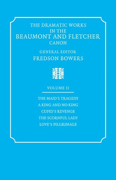 Francis Beaumont, John Fletcher, Fredson Bowers - The Dramatic Works in the Beaumont and Fletcher Canon: Volume 2, The Maid's Tragedy, A King and No King, Cupid's Revenge, The Scornful Lady, Love's Pilgrimage, Häftad