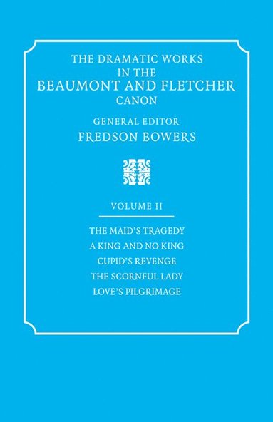 bokomslag The Dramatic Works in the Beaumont and Fletcher Canon: Volume 2, The Maid's Tragedy, A King and No King, Cupid's Revenge, The Scornful Lady, Love's Pilgrimage