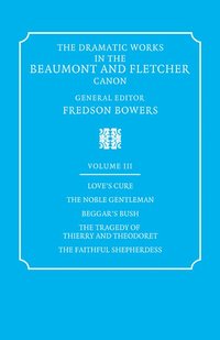 bokomslag The Dramatic Works in the Beaumont and Fletcher Canon: Volume 3, Love's Cure, The Noble Gentleman, The Tragedy of Thierry and Theodoret, The Faithful Shepherdess