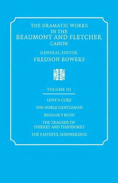 bokomslag The Dramatic Works in the Beaumont and Fletcher Canon: Volume 3, Love's Cure, The Noble Gentleman, The Tragedy of Thierry and Theodoret, The Faithful Shepherdess