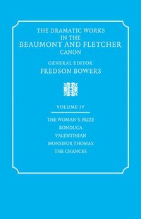 bokomslag The Dramatic Works in the Beaumont and Fletcher Canon: Volume 4, The Woman's Prize, Bonduca, Valentinian, Monsieur Thomas, The Chances