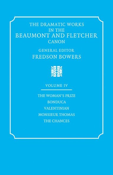 bokomslag The Dramatic Works in the Beaumont and Fletcher Canon: Volume 4, The Woman's Prize, Bonduca, Valentinian, Monsieur Thomas, The Chances