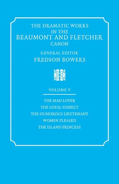 bokomslag Dramatic Works in the Beaumont and Fletcher Canon: Volume 5, The Mad Lover, The Loyal Subject, The Humorous Lieutenant, Women Pleased, The Island Princess