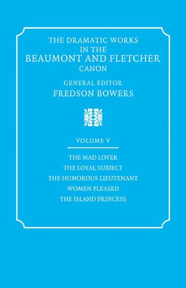 bokomslag The Dramatic Works in the Beaumont and Fletcher Canon: Volume 5, The Mad Lover, The Loyal Subject, The Humorous Lieutenant, Women Pleased, The Island Princess