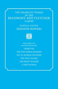 bokomslag The Dramatic Works in the Beaumont and Fletcher Canon: Volume 7, Henry VIII, The Two Noble Kinsmen, Wit at Several Weapons, The Nice Valour, The Night Walker, A Very Woman