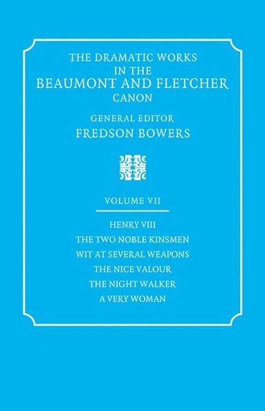 bokomslag The Dramatic Works in the Beaumont and Fletcher Canon: Volume 7, Henry VIII, The Two Noble Kinsmen, Wit at Several Weapons, The Nice Valour, The Night Walker, A Very Woman