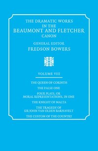 bokomslag The Dramatic Works in the Beaumont and Fletcher Canon: Volume 8, The Queen of Corinth, The False One, Four Plays, or Moral Representations, in One, The Knight of Malta, The Tragedy of Sir John Van Old