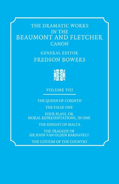 bokomslag The Dramatic Works in the Beaumont and Fletcher Canon: Volume 8, The Queen of Corinth, The False One, Four Plays, or Moral Representations, in One, The Knight of Malta, The Tragedy of Sir John Van Old