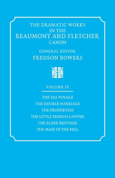 Francis Beaumont, John Fletcher, Fredson Bowers - The Dramatic Works in the Beaumont and Fletcher Canon: Volume 9, The Sea Voyage, The Double Marriage, The Prophetess, The Little French Lawyer, The Elder Brother, The Maid in the Mill, Häftad
