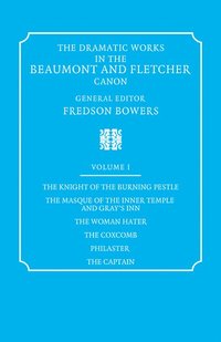 bokomslag The Dramatic Works in the Beaumont and Fletcher Canon: Volume 1, The Knight of the Burning Pestle, The Masque of the Inner Temple and Gray's Inn, The Woman Hater, The Coxcomb, Philaster, The Captain