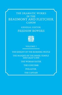 bokomslag The Dramatic Works in the Beaumont and Fletcher Canon: Volume 1, The Knight of the Burning Pestle, The Masque of the Inner Temple and Gray's Inn, The Woman Hater, The Coxcomb, Philaster, The Captain