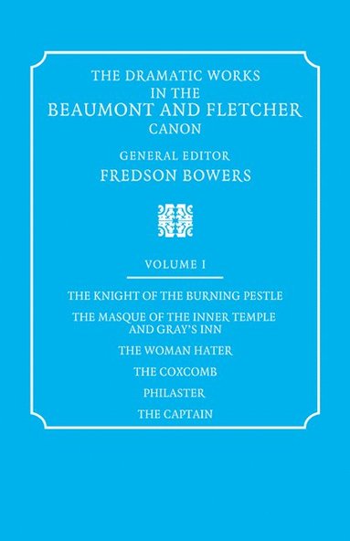 bokomslag The Dramatic Works in the Beaumont and Fletcher Canon: Volume 1, The Knight of the Burning Pestle, The Masque of the Inner Temple and Gray's Inn, The Woman Hater, The Coxcomb, Philaster, The Captain