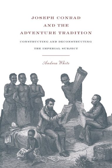Andrea White - Joseph Conrad and the Adventure Tradition, Häftad