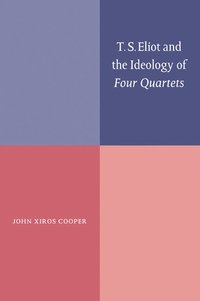 bokomslag T. S. Eliot and the Ideology of Four Quartets