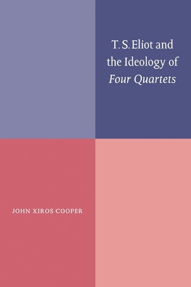 John Xiros Cooper - T. S. Eliot and the Ideology of Four Quartets, Häftad