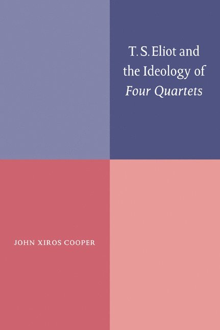 John Xiros Cooper, Vancouver) Cooper, John Xiros (University of British Columbia - T. S. Eliot and the Ideology of Four Quartets, Häftad