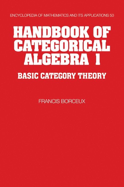 Handbook of Categorical Algebra: Volume 1, Basic Category Theory 1