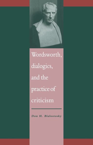 Don H. Bialostosky - Wordsworth, Dialogics and the Practice of Criticism, Häftad