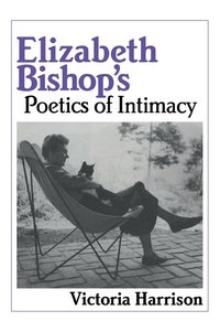 bokomslag Elizabeth Bishop's Poetics of Intimacy