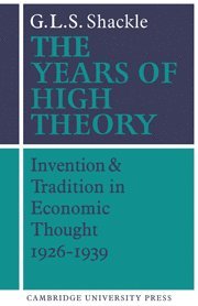 G. L. S. Shackle - The Years of High Theory, Inbunden