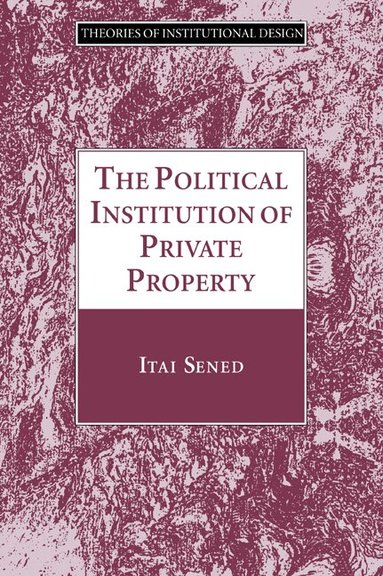 Itai Sened - The Political Institution of Private Property, Häftad