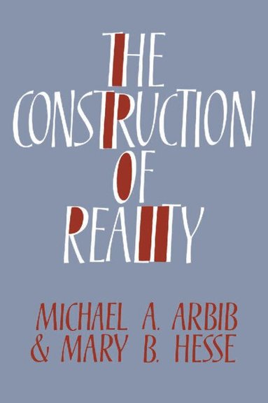 Michael A. Arbib, Mary B. Hesse - The Construction of Reality, Häftad