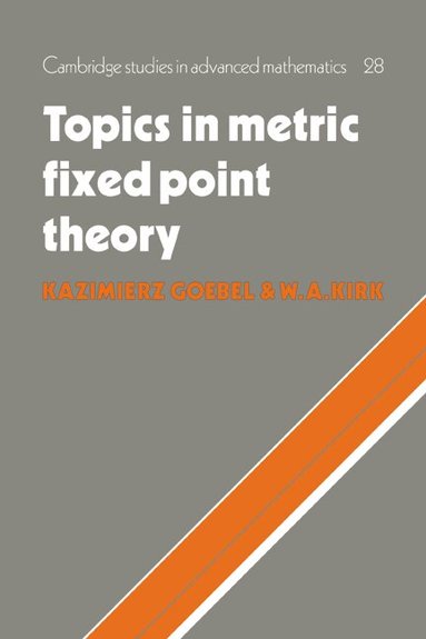 Kazimierz Goebel, W. A. Kirk - Topics in Metric Fixed Point Theory, Häftad