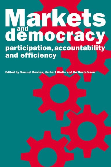 Samuel Bowles, Herbert Gintis, Bo Gustafsson - Markets and Democracy, Häftad