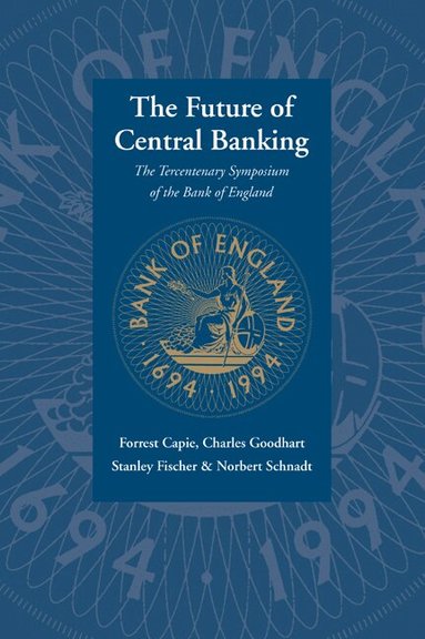 Forrest Capie, Stanley Fischer, Charles Goodhart, Norbert Schnadt - The Future of Central Banking, Häftad
