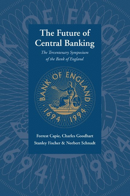 Forrest (City University London) Capie, Washington DC) Fischer, Stanley (International Monetary Fund Institute, Charles (London School of Economics and Political Science) Goodhart, London) Schnadt, Norbert (Barclays Bank, Forrest Capie, Charles Goodhart, Stanley Fischer - The Future of Central Banking, Häftad
